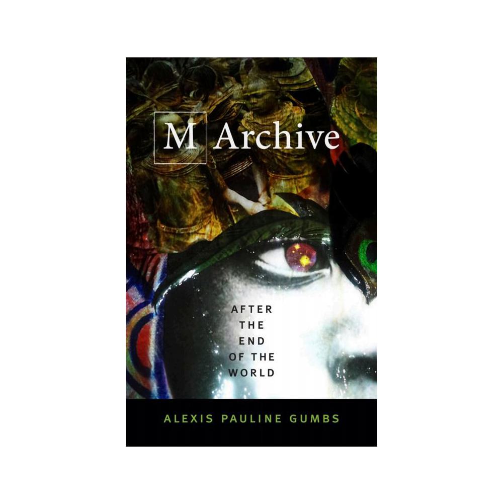 Gumbs, M Archive: After the End of the World, 9780822370840, Duke University Press, 2018, Poetry, Books, 446714